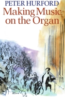 Making Music on the Organ 0198162073 Book Cover