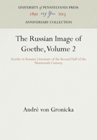 The Russian Image of Goethe: Goethe in Russian Literature of the Second Half of the Nineteenth Century