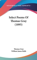 Select Poems of Thomas Gray (Classic Reprint) 1511746084 Book Cover