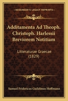 Additamenta Ad Theoph. Christoph. Harlessii Breviorem Notitiam: Litteraturae Graecae (1829) 1161012664 Book Cover