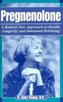 Pregnenolone: A Radical New Approach to Health, Longevity, and Emotional Well-Being 0943685281 Book Cover