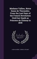 Madame Tallien: Notre Dame De Thermidor, From the Last Days of the French Revolution Until Her Death As Princess De Chimay in 1835 1016688652 Book Cover