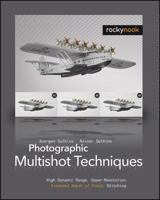 Photographic Multishot Techniques: High Dynamic Range, Super-Resolution, Extended Depth of Field, Stitching 1933952385 Book Cover