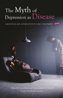 The Myth of Depression as Disease: Limitations and Alternatives to Drug Treatment (Contemporary Psychology) 0275989763 Book Cover