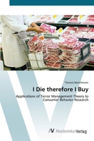 I Die therefore I Buy: Applications of Terror Management Theory to Consumer Behavior Research 3639405293 Book Cover