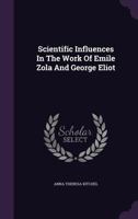 Scientific Influences in the Work of Emile Zola and George Eliot 128639256X Book Cover