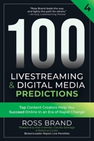 100 Livestreaming & Digital Media Predictions, Volume 4: Top Content Creators Help You Succeed in an Era of Rapid Change 1737661179 Book Cover