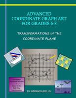 Advanced Coordinate Graph Art for Grades 6-8: Transformations in the Coordinate Plane 1490478094 Book Cover