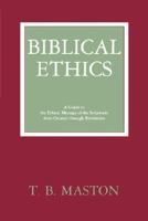 Biblical Ethics: A Guide to the Ethical Message of the Scriptures from Genesis Through Revelation 0865543127 Book Cover