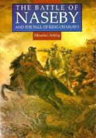 The Battle of Naseby and the Fall of King Charles I 0312079494 Book Cover