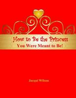 How to Be the Princess You Were Meant to Be! (Red) 1542823854 Book Cover
