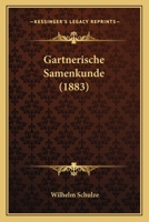 Gartnerische Samenkunde (1883) 1165432838 Book Cover
