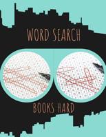 Word Search Books Hard: Find Them Word Search Book Ever Made, Word Searches In For All Ages... Fun Way to Improve Your IQ 1070867136 Book Cover