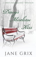 Darcy's Mistletoe Kiss: A Pride and Prejudice Variation B08LN5KRG3 Book Cover