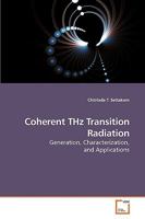 Coherent THz Transition Radiation: Generation, Characterization, and Applications 3639125835 Book Cover