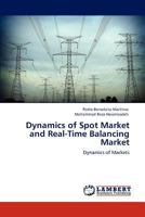 Dynamics of Spot Market and Real-Time Balancing Market: Dynamics of Markets 3848443899 Book Cover