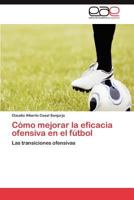 Como Mejorar La Eficacia Ofensiva En El Futbol 3846560391 Book Cover