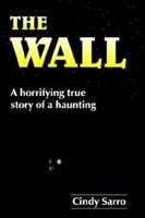 The Wall: A Horrifying True Story of a Haunting 1420880373 Book Cover