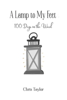 A Lamp to My Feet: 100 Days in the Word B092MB8XPJ Book Cover