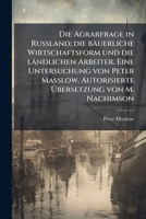 Die Agrarfrage in Russland: Die Bäuerliche Wirtschaftsform Und Die Ländlichen Arbeiter 114934475X Book Cover