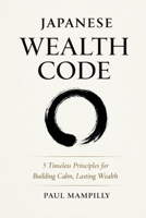 JAPANESE WEALTH CODE: 5 Timeless Principles for Building Calm, Lasting Wealth B0H71SX2J5 Book Cover