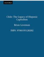 Chile: The Legacy of Hispanic Capitalism (Latin American Histories) 0195025202 Book Cover
