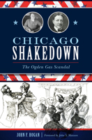 Chicago Shakedown: The Ogden Gas Scandal 1467139513 Book Cover