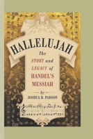HALLELUJAH: The Story and Legacy of Handel's Messiah B0DT3QXBCT Book Cover