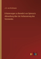 Erläuterungen zu Benedict von Spinoza's Abhandlung über die Verbesserung des Verstandes 3368220187 Book Cover
