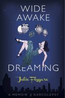 Wide Awake and Dreaming: A Memoir 0988314908 Book Cover