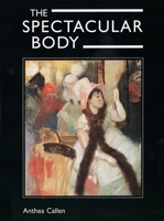 The Spectacular Body: Science, Method, and Meaning in the Work of Degas 0300054432 Book Cover