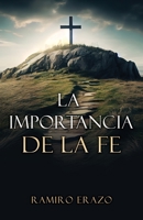 La importancia de la fe (Spanish Edition) 1662883889 Book Cover