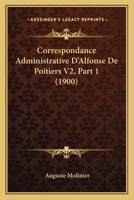 Correspondance Administrative D'Alfonse De Poitiers V2, Part 1 (1900) 1168162815 Book Cover