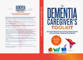 The Dementia Caregiver's Toolkit: An Easy Guide to Manage Daily Tasks, Gain Clarity on Dementia Progression, and Ensure the Caregiver's Emotional and Physical Well-Being 1964682037 Book Cover