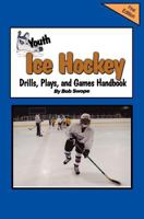 Youth Ice Hockey Drills, Plays, and Games Handbook 0982096097 Book Cover