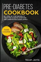 Pre-Diabetes Cookbook: MAIN COURSE - 80 + Step-By-step Recipes to Treat Pre-diabetes Symptoms and Lower Blood Sugar Levels (Proven Insulin Resistance Recipes) 1793249741 Book Cover