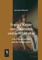 Franz I. Kaiser Von Osterreich Und Sein Zeitalter 3957381649 Book Cover