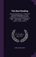 The Best Reading: Second [--fourth] Series. A Priced And Classified Bibliography, For Easy Reference, Of The More Important English And American ... ... / Edited By Lynds E. Jones, Volume 2... 1276880731 Book Cover