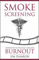 Smoke Screening: Narratives to Navigate Caregiver Burnout 1946425419 Book Cover
