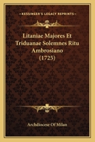 Litaniae Majores Et Triduanae Solemnes Ritu Ambrosiano (1725) 1104995166 Book Cover