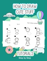 How to draw cute stuff: TUTORIALS - Step by Step B08J5CQ623 Book Cover