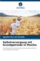 Selbstversorgung mit Grundgetreide in Mexiko: Die Entwicklung eines Landes ohne Landwirtschaft ist zum Scheitern verurteilt. 620606817X Book Cover