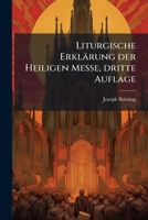 Liturgische Erklarung Der Heiligen Messe... 1273747925 Book Cover