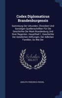 Codex Diplomaticus Brandenburgensis: Sammlung Der Urkunden, Chroniken Und Sonstigen Quellenschriften Fur Die Geschichte Der Mark Brandenburg Und Ihrer Regenten. Haupttheil 1, Geschichte Der Geistliche 1247475093 Book Cover