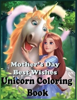 Mother's Day Best Wishes Unicorn Coloring Book: Mother's Day, Best Wishes, Unicorn Coloring Book, Teen Relaxable Unicorn Coloring Book, Ages 3-6, Ages B08ZBZPXWQ Book Cover