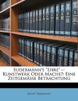 Sudermann's "Ehre" -- Kunstwerk Oder Mache?: Eine Zeitgemässe Betrachtung 1147319456 Book Cover