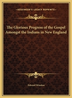 The Glorious Progress of the Gospel Amongst the Indians in New England 1275852866 Book Cover
