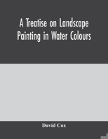 A treatise on landscape painting in water colours 9354004598 Book Cover