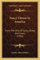 Fancy Cheese In America: From The Mild Of Cows, Sheep And Goats 1120280753 Book Cover