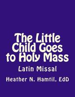 The Little Child Goes to Holy Mass 1727164008 Book Cover